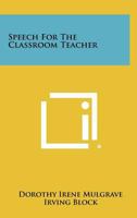 Speech For The Classroom Teacher 1258385872 Book Cover