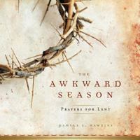 The Awkward Season: Prayers for Lent 0835899977 Book Cover