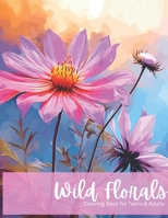 Wild Floral: Coloring Book for Adult and Teens B0CNK7ZC9L Book Cover