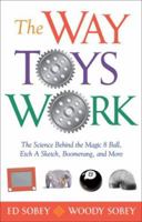 The Way Toys Work: The Science Behind the Magic 8 Ball, Etch A Sketch, Boomerang, and More 1556527454 Book Cover