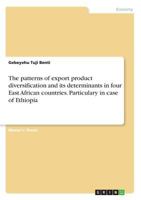 The patterns of export product diversification and its determinants in four East African countries. Particulary in case of Ethiopia 3668446903 Book Cover