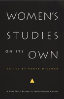 Women's Studies on Its Own: A Next Wave Reader in Institutional Change (Next Wave: New Directions in Womens Studies) 0822329867 Book Cover