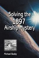 Solving the 1897 Airship Mystery 1589801253 Book Cover