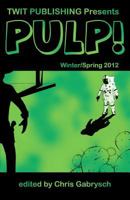 Twit Publishing Presents: Pulp!: Winter/Spring 2012 1938035003 Book Cover