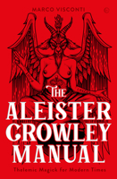 The Aleister Crowley Manual: Thelemic Magick for Modern Times 1786787369 Book Cover