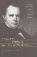 Visions of Order in William Gilmore Simms: Southern Conservatism and the Other American Romance 1570038171 Book Cover