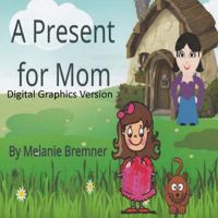 A Present for Mom Digital Graphics Version 1720429138 Book Cover