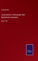 Jacob Steiner's Vorlesungen über Synthetische Geometrie: Erster Theil 3752537825 Book Cover