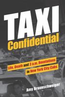 Taxi Confidential: Life, Death and 3 A.M. Revelations in New York City Cabs 0982173326 Book Cover