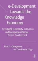 E-Development Toward the Knowledge Economy: Leveraging Technology, Innovation and Entrepreneurship for "smart" Development 1349521353 Book Cover