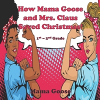 How Mama Goose and Mrs. Claus Saved Christmas! 1636750230 Book Cover