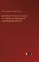 Systematisches Repertorium über die Schriften sämmtlicher historischer Gesellschaften Deutschlands 3368702351 Book Cover