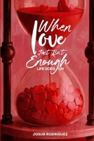 WHEN LOVE IS NOT ENOUGH: Life Goes On B0F92MSXQS Book Cover