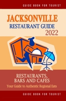Jacksonville Restaurant Guide 2022: Your Guide to Authentic Regional Eats in Jacksonville, Florida B094N3L1Z4 Book Cover