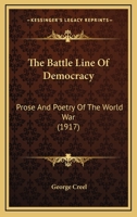 The Battle Line Of Democracy: Prose And Poetry Of The World War 116576489X Book Cover