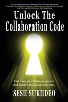 Unlock the Collaboration Code: Enhancing Personal and Business Growth 1513624695 Book Cover