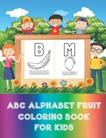 ABC Alphabet Fruit Coloring Book For Kids: Children Activity Coloring Book With Fun B09G9RX1T1 Book Cover