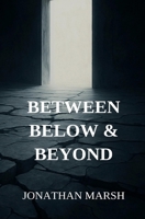 Between, Below & Beyond B0FTB1LK7G Book Cover