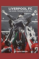 Liverpool F. C. the Good, the Bad and the Ugly 1652855912 Book Cover