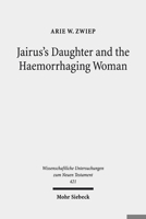 Jairus's Daughter and the Haemorrhaging Woman: Tradition and Interpretation of an Early Christian Miracle Story (Wissenschaftliche Untersuchungen Zum Neuen Testament) 3161575601 Book Cover