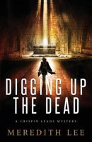 Digging Up the Dead: A Crispin Leads Mystery 0999223321 Book Cover