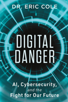 Digital Danger: AI, Cybersecurity, and the Fight for Our Future B0GSCJD29G Book Cover