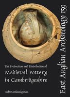 The Production and Distribution of Medieval Pottery in Cambridgeshire 1907588086 Book Cover