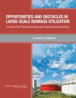 Opportunities and Obstacles in Large-Scale Biomass Utilization: The Role of the Chemical Sciences and Engineering Communities: A Workshop Summary 0309278643 Book Cover
