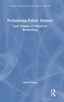 Performing Public History: Case Studies in Historical Storytelling (Global Perspectives on Public History) 0367775360 Book Cover