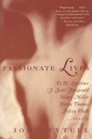 Passionate Lives: D.H. Lawrence, F. Scott Fitzgerald, Henry Miller, Dylan Thomas, Sylvia Plath...in love 1559720778 Book Cover