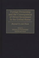 Foreign Ownership and the Consequences of Direct Investment in the United States: Beyond Us and Them 156720113X Book Cover