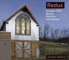 Redux: Designs That Reuse, Recycle, and Reveal 1586857010 Book Cover