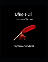 Ufuq-e-Dil: Horizons of the Heart B0GQS1ZMM9 Book Cover