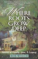 Where Roots Grow Deep: Stories of Family, Love, and Legacy 0736900276 Book Cover