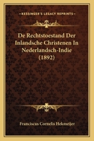 De Rechtstoestand Der Inlandsche Christenen In Nederlandsch-Indie (1892) 1167491971 Book Cover