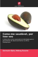 Como-me saudável, por isso sou: A dieta ética como expressão de identidade para o pensamento de desenvolvimento na África Subsaariana 620589162X Book Cover