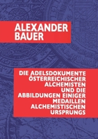 Die Adelsdokumente österreichischer Alchemisten und die Abbildungen einiger Medaillen alchemistischen Ursprungs 3758320712 Book Cover