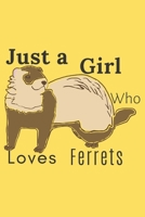 Just a Girl Who Loves Ferrets.: Animal ,Mammal, Book Gifts For Women Men Kids Teens Girls Boys (110 Pages, Lined , 6 x 9) 1676758674 Book Cover