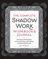 The Complete Shadow Work Workbook & Journal: Exercises and Prompts to Prioritize Your Well-Being and Heal Old Wounds B0CHQNCBD3 Book Cover