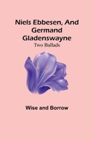 Niels Ebbesen, and Germand Gladenswayne: Two Ballads 935678406X Book Cover