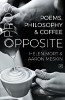 Opposite: Poems, Philosophy and Coffee 1912436213 Book Cover