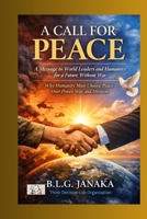 A Call for Peace: A Message to World Leaders and Humanity for a Future Without War - Why Humanity Must Choose Peace Over Power, War, and Division B0GTTT5XRG Book Cover