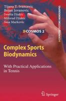 Complex Sports Biodynamics: With Practical Applications in Tennis (Cognitive Systems Monographs) 3642100694 Book Cover