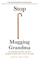 Stop Mugging Grandma: The 'Generation Wars' and Why Boomer Blaming Won't Solve Anything 0300236832 Book Cover