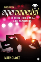 Superconnected: The Internet, Digital Media, and Techno-Social Life 1452268797 Book Cover