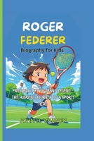 ROGER FEDERER BIOGRAPHY FOR KIDS: From Ball Boy to Tennis Legend – The Amazing Journey of a Sports Hero B0F4CGZWZ8 Book Cover