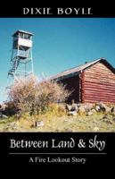 Between Land & Sky: A Fire Lookout Story 1432704397 Book Cover