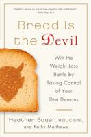 Bread Is the Devil: Win the Weight Loss Battle by Taking Control of Your Diet Demons 1250013186 Book Cover