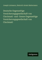 Deutsche Gegenseitige Versicherungsgesellschaft von Cincinnati -und- Sonne Gegenseitige Versicherungsgesellschaft von Cincinnati (German Edition) 3563160139 Book Cover