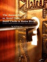 The Answer Key to Avoid Debt, Build Credit & Retire Rich: [A Guide to Lifetime Prosperity for Students, Grads,Dropouts & Dropins] 1484885430 Book Cover